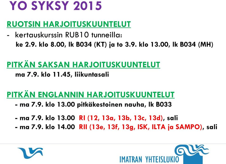 45, liikuntasali PITKÄN ENGLANNIN HARJOITUSKUUNTELUT - ma 7.9. klo 13.