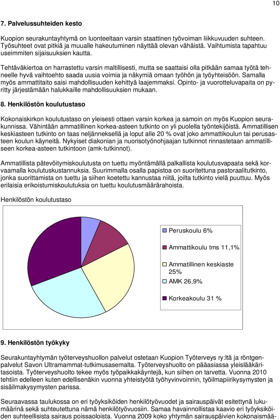 Tehtäväkiertoa on harrastettu varsin maltillisesti, mutta se saattaisi olla pitkään samaa työtä tehneelle hyvä vaihtoehto saada uusia voimia ja näkymiä omaan työhön ja työyhteisöön.