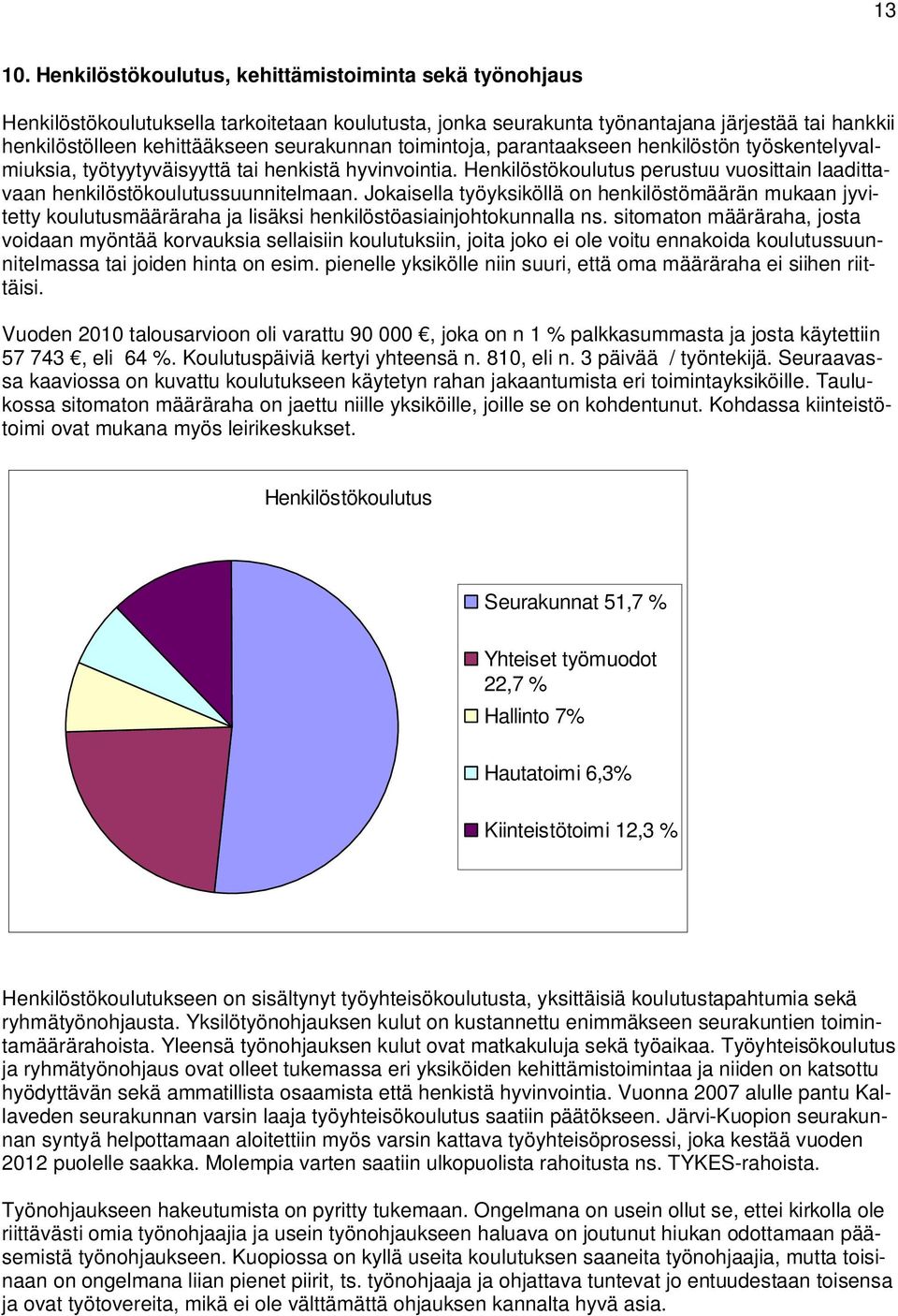 toimintoja, parantaakseen henkilöstön työskentelyvalmiuksia, työtyytyväisyyttä tai henkistä hyvinvointia. Henkilöstökoulutus perustuu vuosittain laadittavaan henkilöstökoulutussuunnitelmaan.