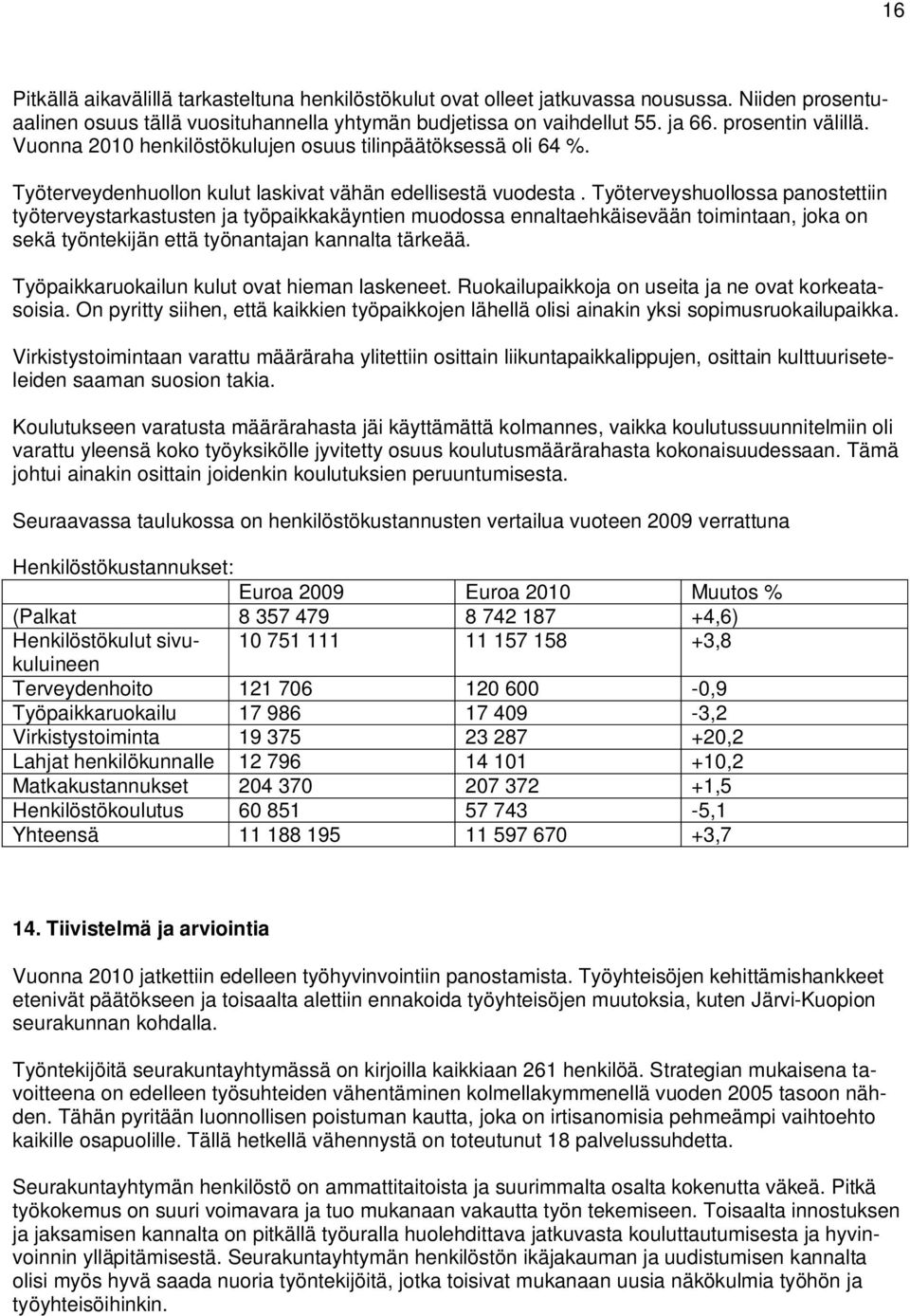 Työterveyshuollossa panostettiin työterveystarkastusten ja työpaikkakäyntien muodossa ennaltaehkäisevään toimintaan, joka on sekä työntekijän että työnantajan kannalta tärkeää.