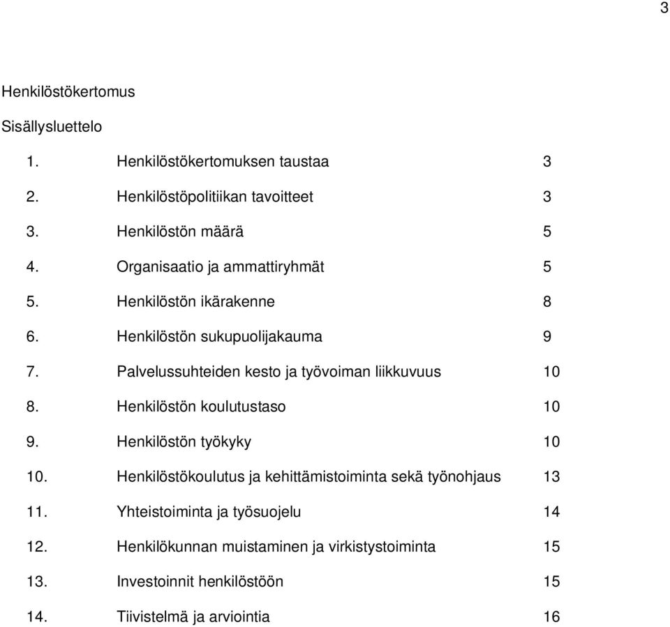 Palvelussuhteiden kesto ja työvoiman liikkuvuus 10 8. Henkilöstön koulutustaso 10 9. Henkilöstön työkyky 10 10.