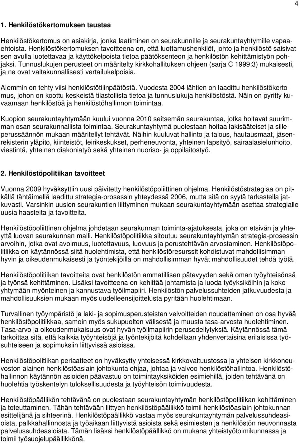 Tunnuslukujen perusteet on määritelty kirkkohallituksen ohjeen (sarja C 1999:3) mukaisesti, ja ne ovat valtakunnallisesti vertailukelpoisia. Aiemmin on tehty viisi henkilöstötilinpäätöstä.