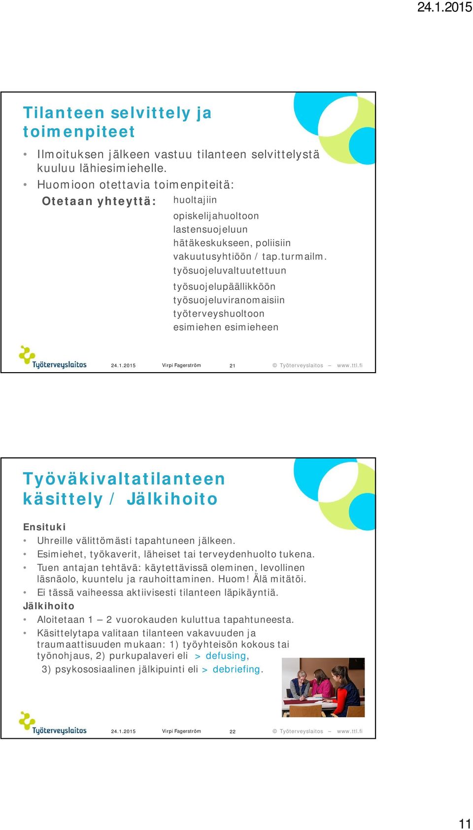 työsuojeluvaltuutettuun työsuojelupäällikköön työsuojeluviranomaisiin työterveyshuoltoon esimiehen esimieheen 24.1.