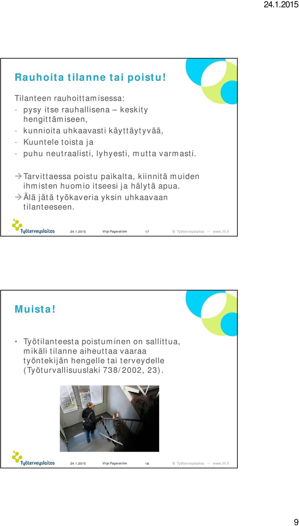 neutraalisti, lyhyesti, mutta varmasti. àtarvittaessa poistu paikalta, kiinnitä muiden ihmisten huomio itseesi ja hälytä apua.