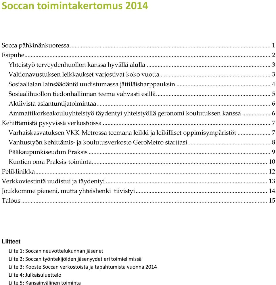 .. 6 Ammattikorkeakouluyhteistyö täydentyi yhteistyöllä geronomi koulutuksen kanssa... 6 Kehittämistä pysyvissä verkostoissa.