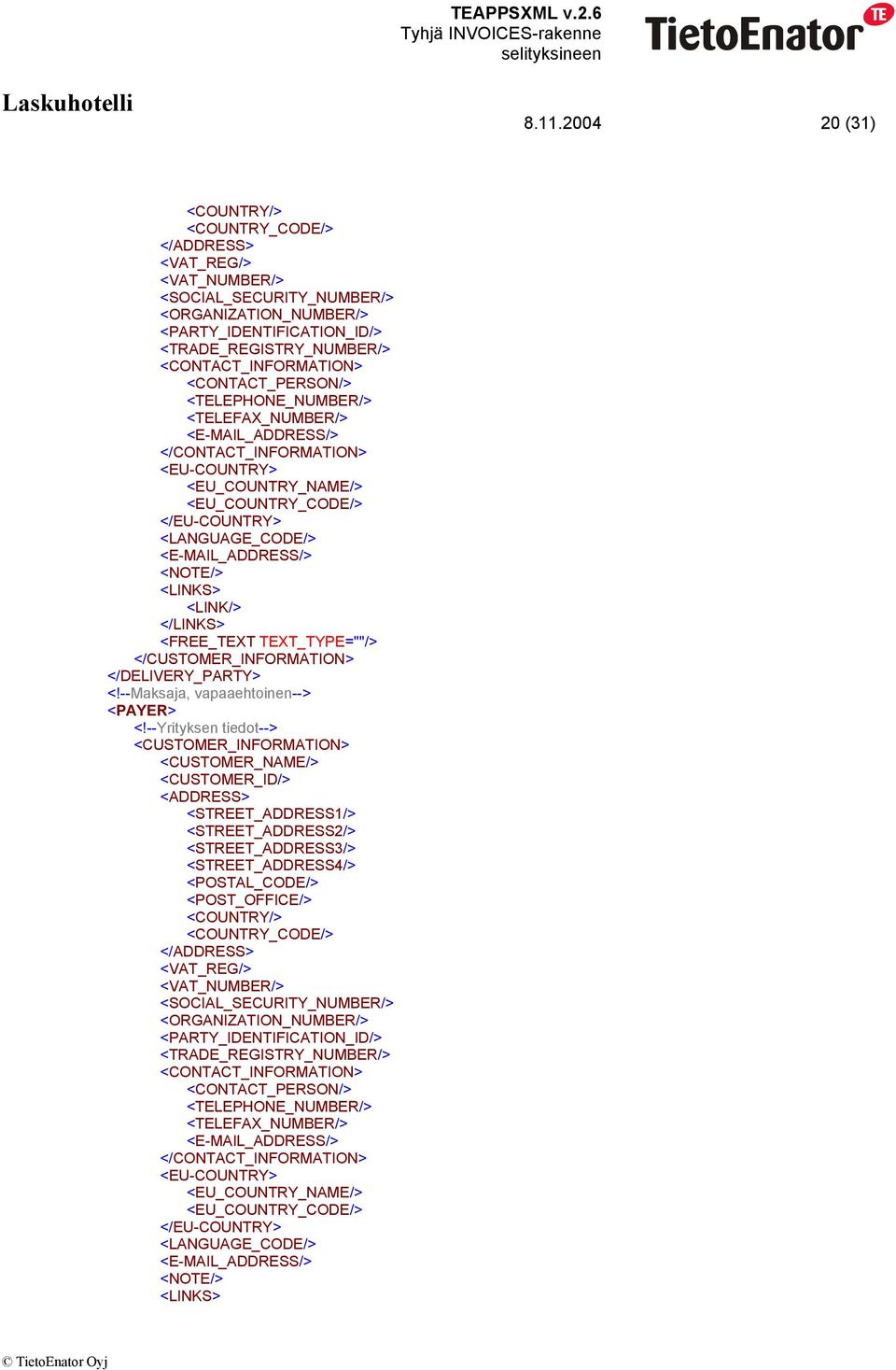 <LINK/> </LINKS> </CUSTOMER_INFORMATION> </DELIVERY_PARTY> <!--Maksaja, vapaaehtoinen--> <PAYER> <!