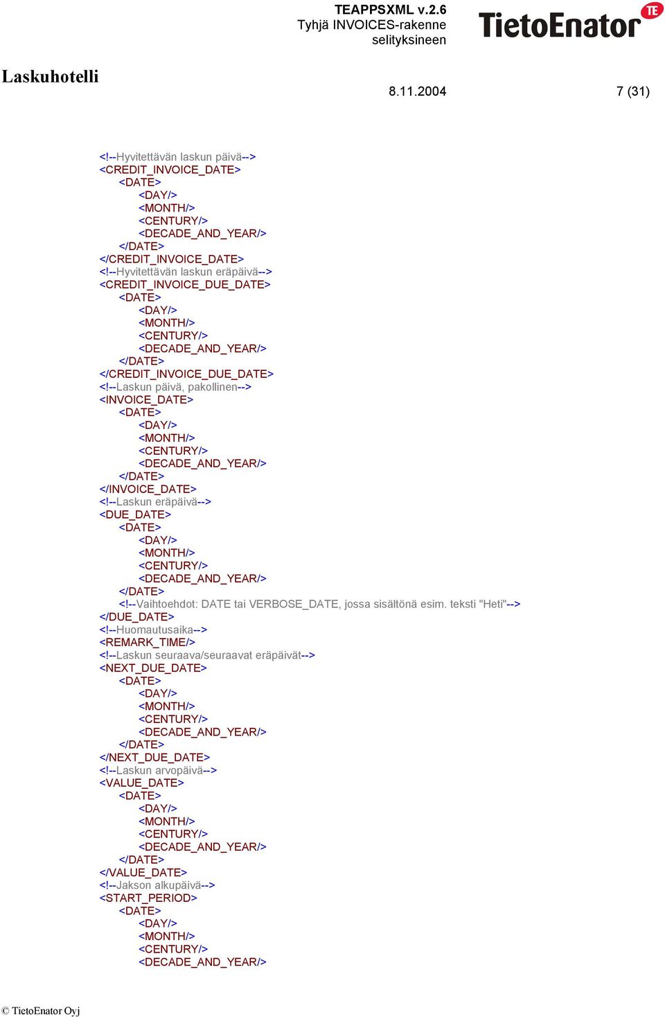 --Laskun päivä, pakollinen--> <INVOICE_DATE> </INVOICE_DATE> <!--Laskun eräpäivä--> <DUE_DATE> <!