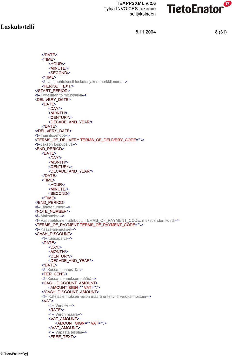 --Jakson loppupäivä--> <END_PERIOD> <TIME> <HOUR/> <MINUTE/> <SECOND/> </TIME> </END_PERIOD> <!--Lähetenumero--> <NOTE_NUMBER/> <!--Maksuehto--> <!