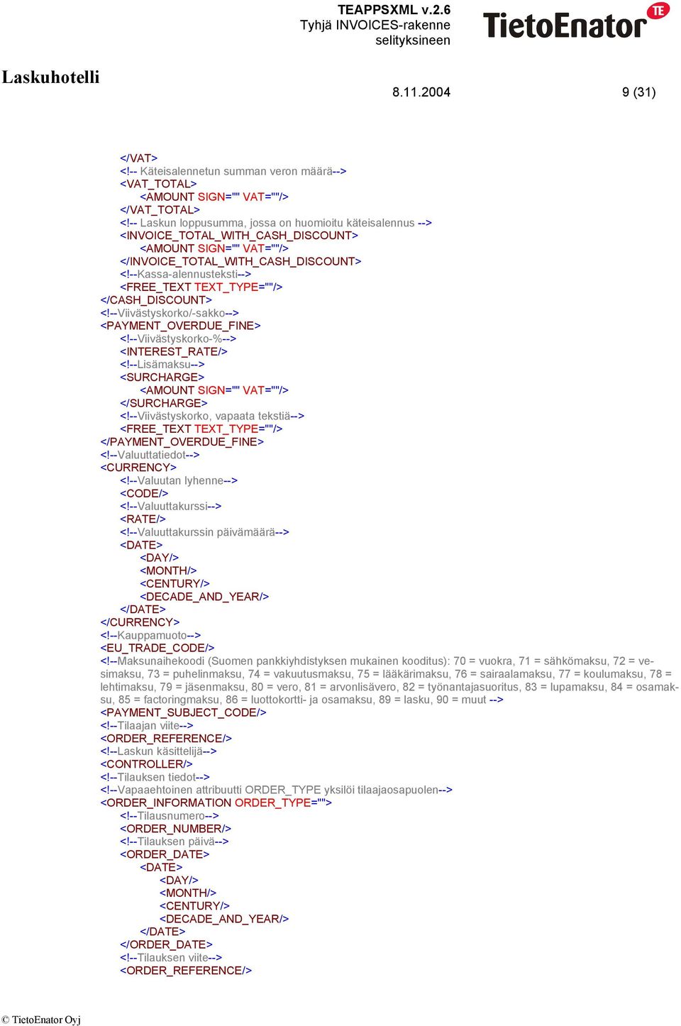 --Viivästyskorko/-sakko--> <PAYMENT_OVERDUE_FINE> <!--Viivästyskorko-%--> <INTEREST_RATE/> <!--Lisämaksu--> <SURCHARGE> </SURCHARGE> <!--Viivästyskorko, vapaata tekstiä--> </PAYMENT_OVERDUE_FINE> <!