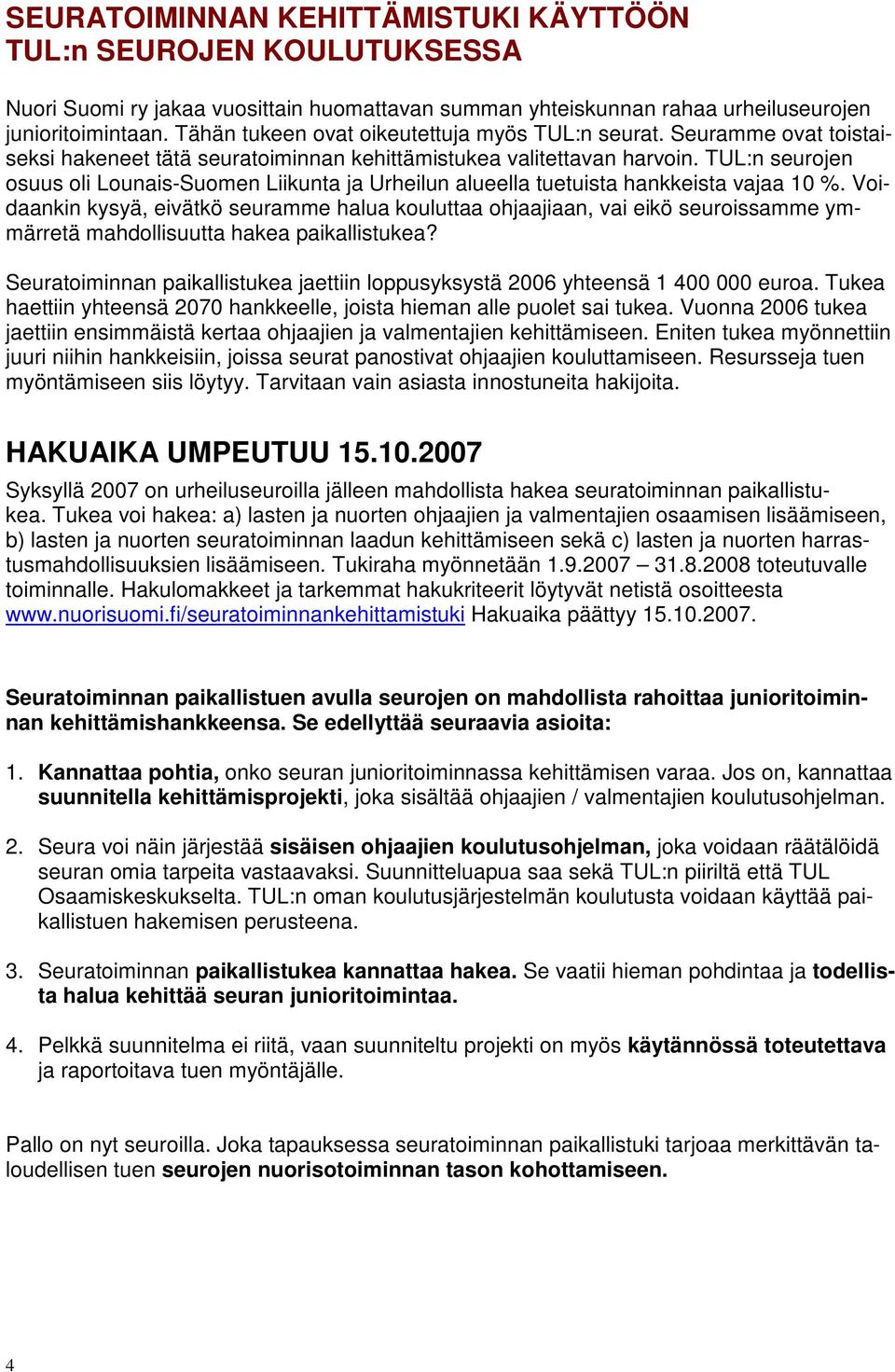 TUL:n seurojen osuus oli Lounais-Suomen Liikunta ja Urheilun alueella tuetuista hankkeista vajaa 10 %.