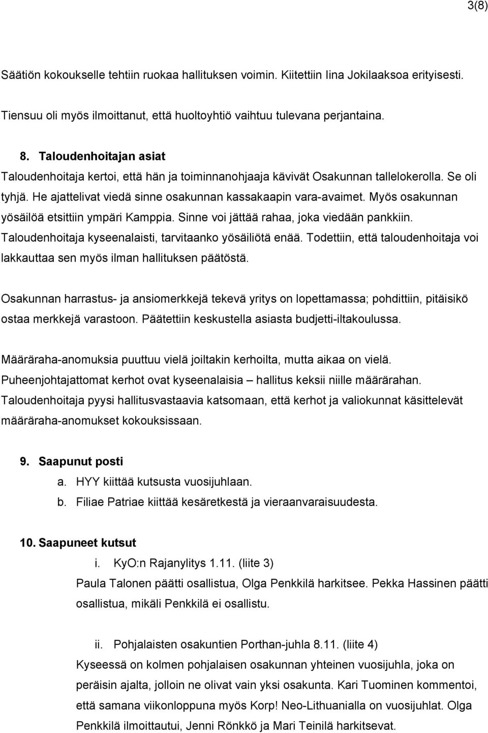 Myös osakunnan yösäilöä etsittiin ympäri Kamppia. Sinne voi jättää rahaa, joka viedään pankkiin. Taloudenhoitaja kyseenalaisti, tarvitaanko yösäiliötä enää.