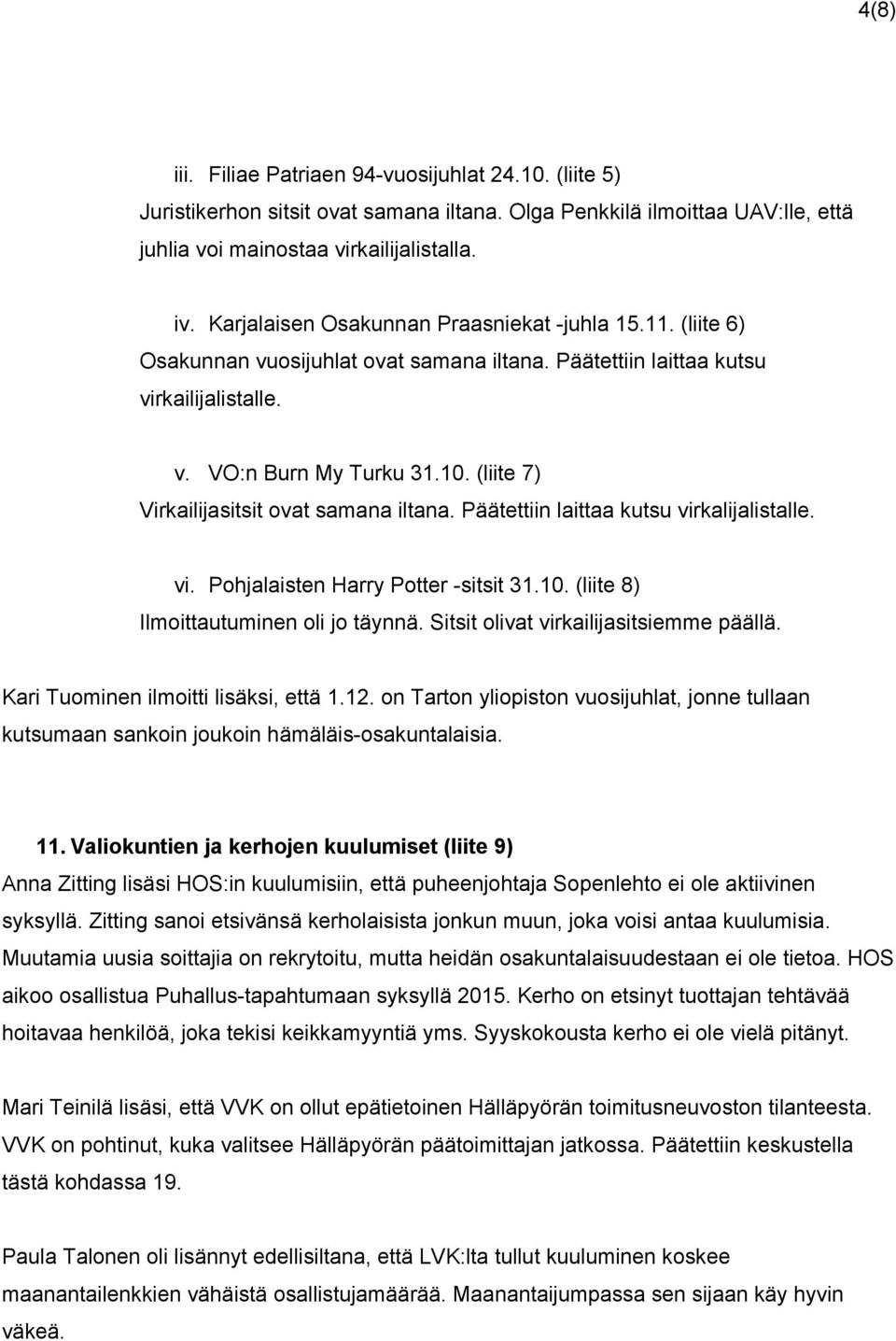 (liite 7) Virkailijasitsit ovat samana iltana. Päätettiin laittaa kutsu virkalijalistalle. vi. Pohjalaisten Harry Potter sitsit 31.10. (liite 8) Ilmoittautuminen oli jo täynnä.