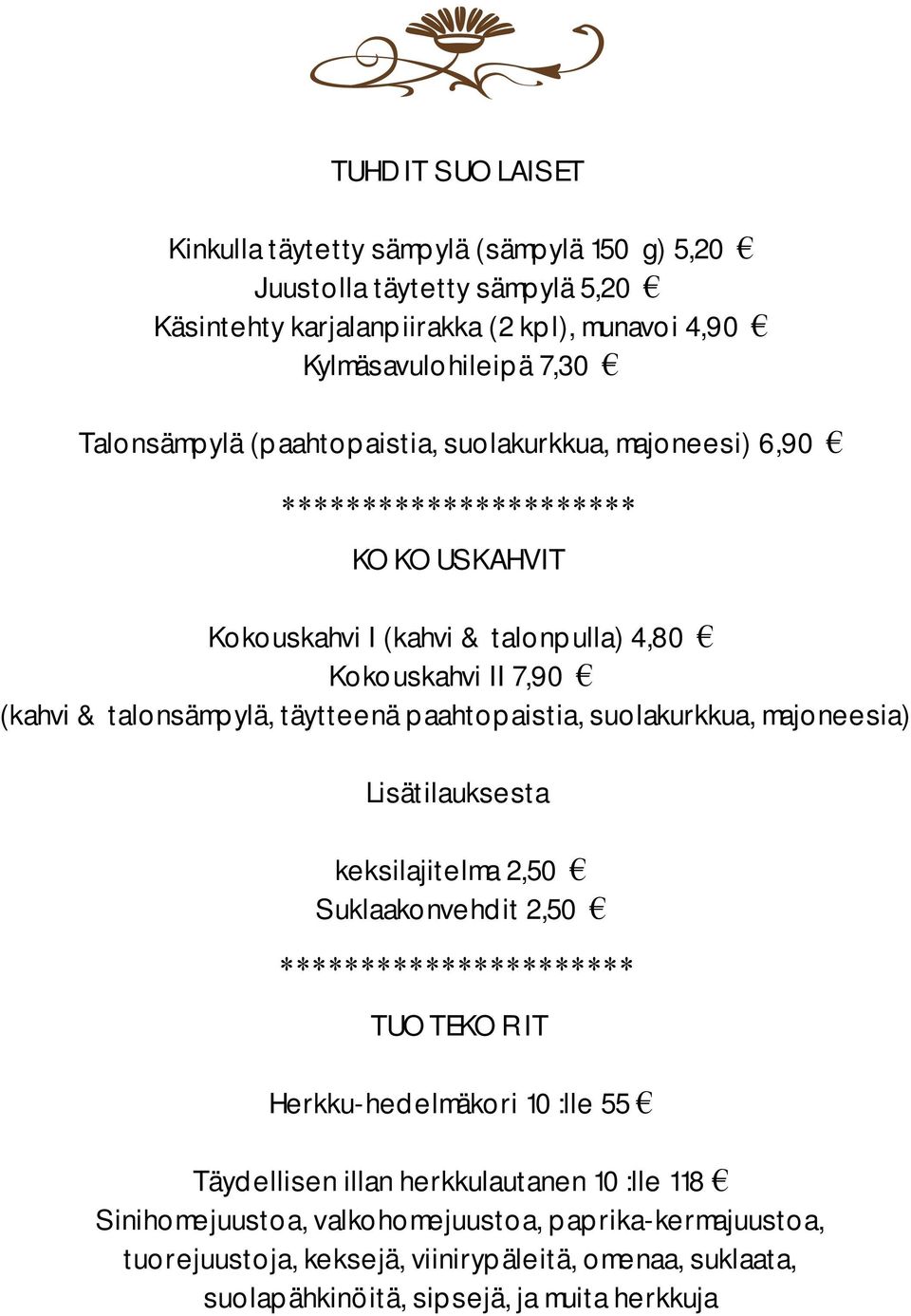 täytteenä paahtopaistia, suolakurkkua, majoneesia) Lisätilauksesta keksilajitelma 2,50 Suklaakonvehdit 2,50 ********************** TUOTEKORIT Herkku-hedelmäkori 10:lle 55