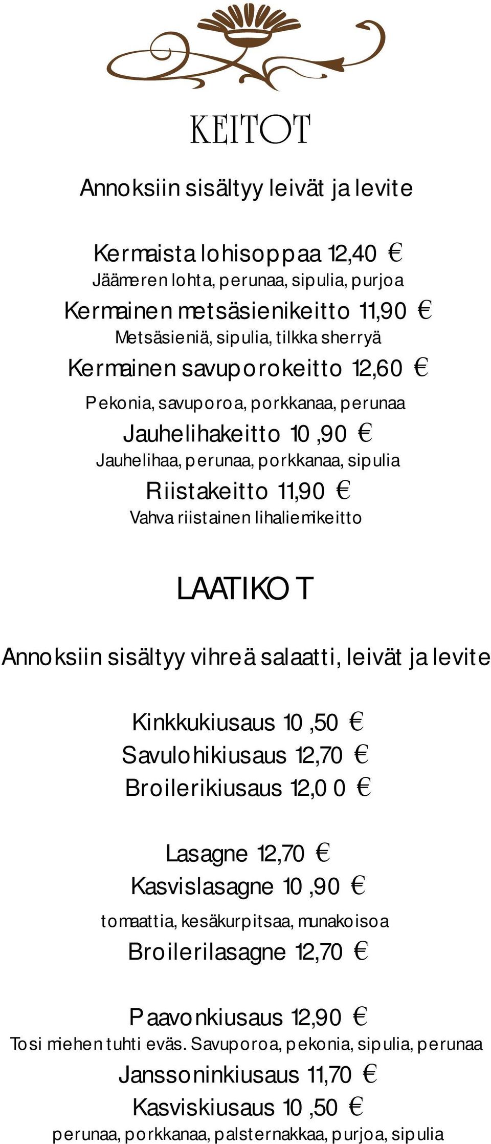 Annoksiin sisältyy vihreä salaatti, leivät ja levite Kinkkukiusaus 10,50 Savulohikiusaus 12,70 Broilerikiusaus 12,00 Lasagne 12,70 Kasvislasagne 10,90 tomaattia, kesäkurpitsaa, munakoisoa