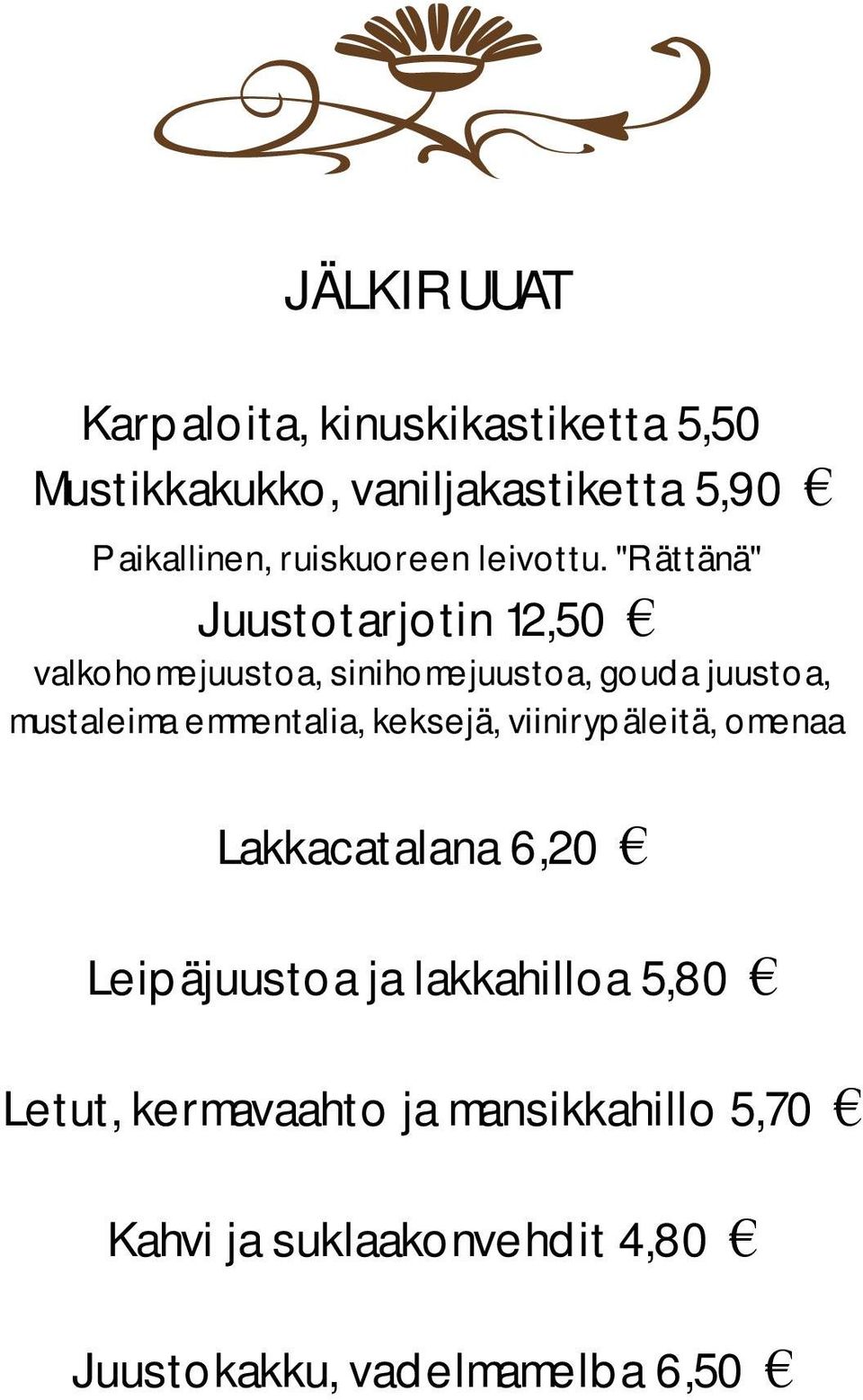 "Rättänä" Juustotarjotin 12,50 valkohomejuustoa, sinihomejuustoa, gouda juustoa, mustaleima