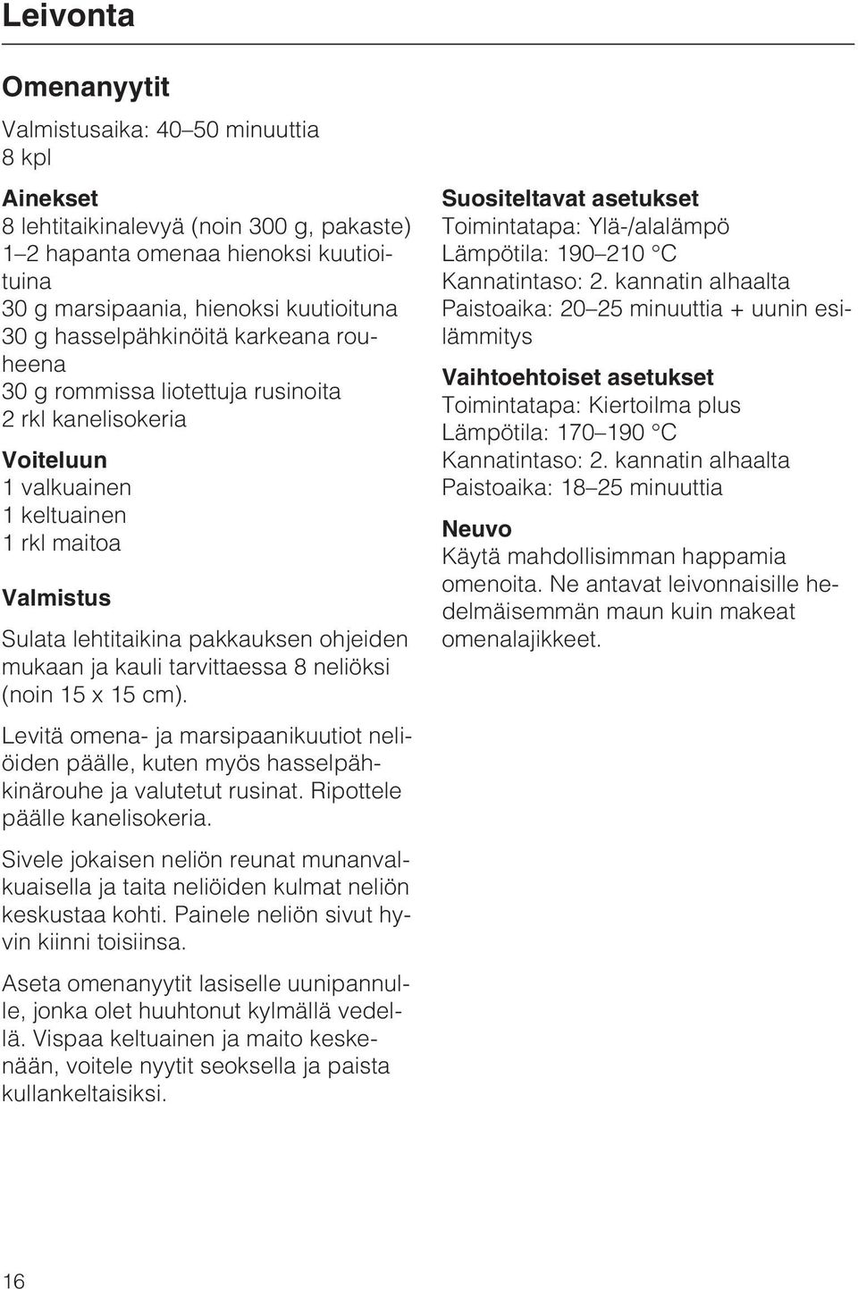 neliöksi (noin 15 x 15 cm). Levitä omena- ja marsipaanikuutiot neliöiden päälle, kuten myös hasselpähkinärouhe ja valutetut rusinat. Ripottele päälle kanelisokeria.