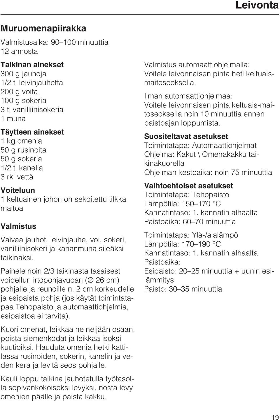 taikinaksi. Painele noin 2/3 taikinasta tasaisesti voidellun irtopohjavuoan ( 26 cm) pohjalle ja reunoille n.