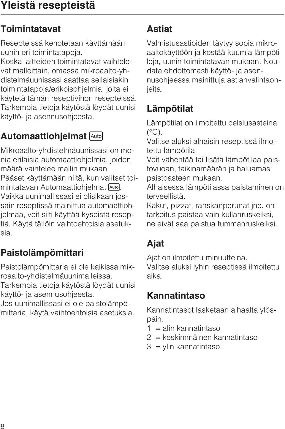 Tarkempia tietoja käytöstä löydät uunisi käyttö- ja asennusohjeesta. Automaattiohjelmat Mikroaalto-yhdistelmäuunissasi on monia erilaisia automaattiohjelmia, joiden määrä vaihtelee mallin mukaan.