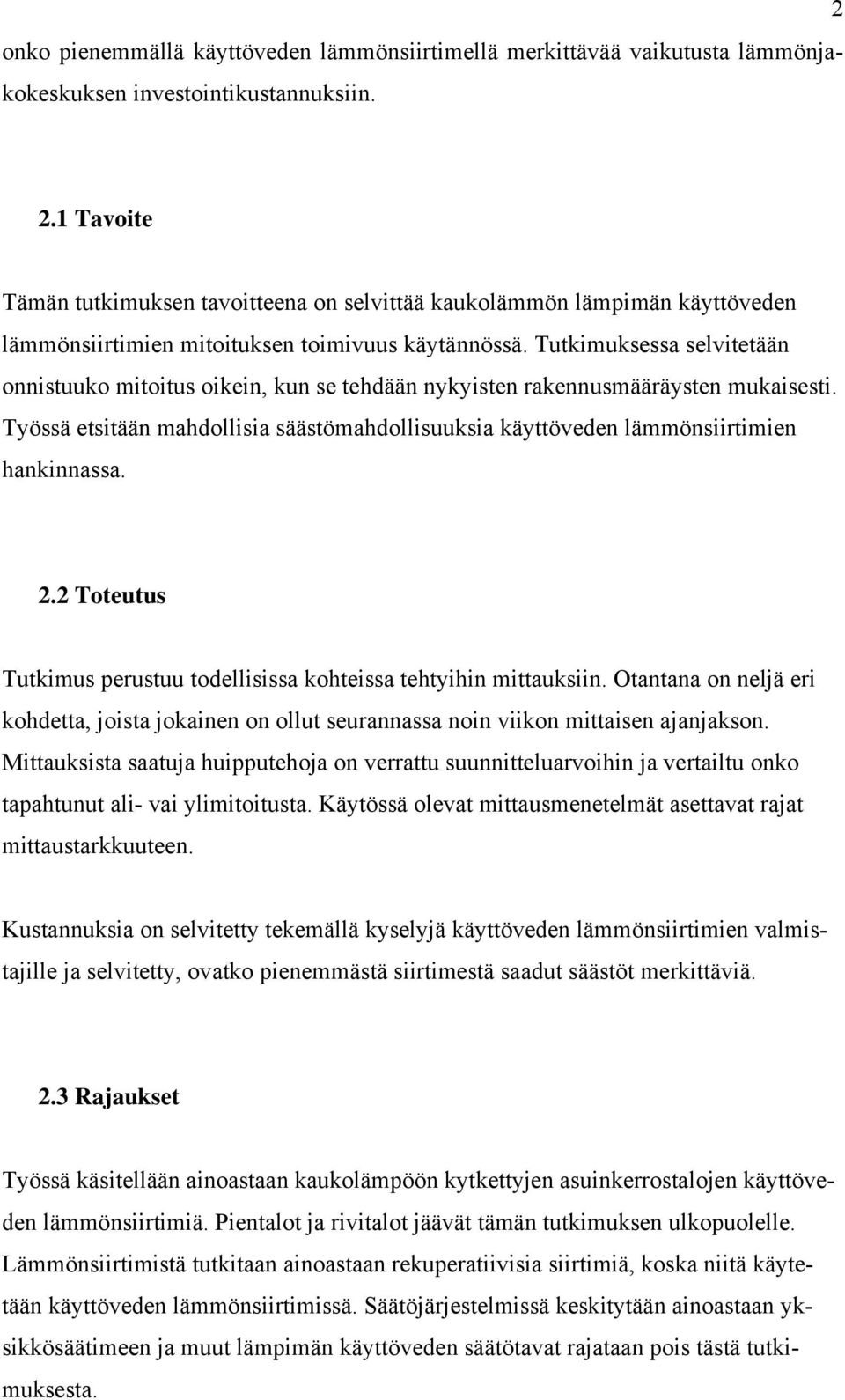 Tutkimuksessa selvitetään onnistuuko mitoitus oikein, kun se tehdään nykyisten rakennusmääräysten mukaisesti.