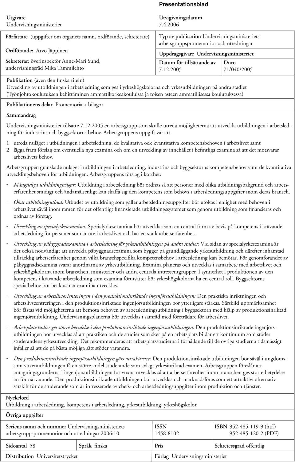 titeln) Utveckling av utbildningen i arbetsledning som ges i yrkeshögskolorna och yrkesutbildningen på andra stadiet (Työnjohtokoulutuksen kehittäminen ammattikorkeakouluissa ja toisen asteen