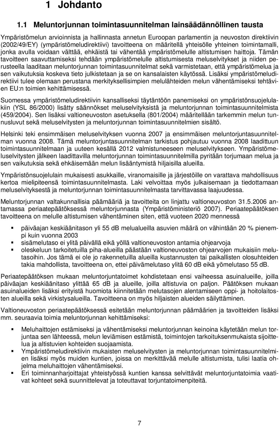 tavoitteena on määritellä yhteisölle yhteinen toimintamalli, jonka avulla voidaan välttää, ehkäistä tai vähentää ympäristömelulle altistumisen haittoja.