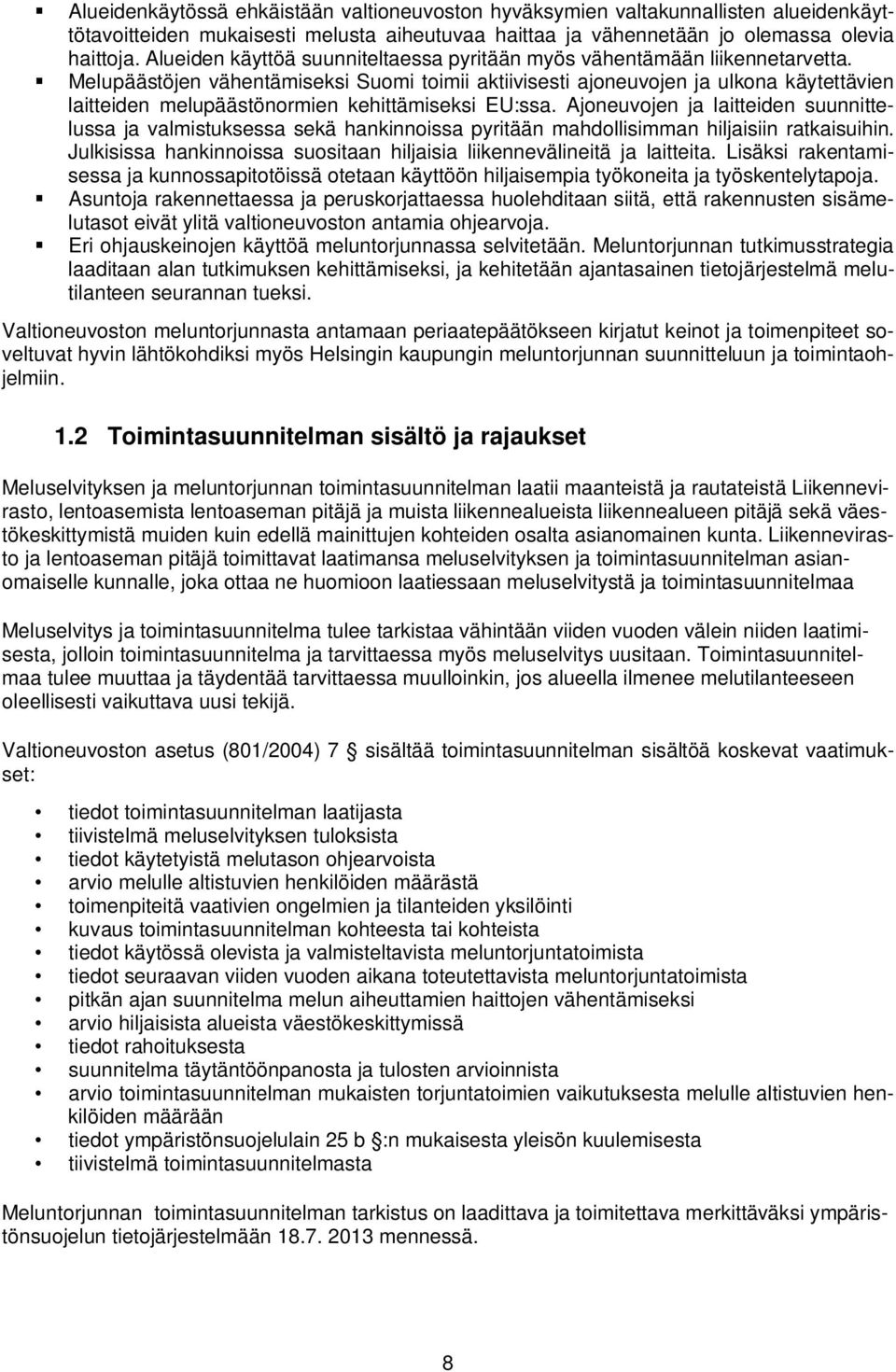 Melupäästöjen vähentämiseksi Suomi toimii aktiivisesti ajoneuvojen ja ulkona käytettävien laitteiden melupäästönormien kehittämiseksi EU:ssa.