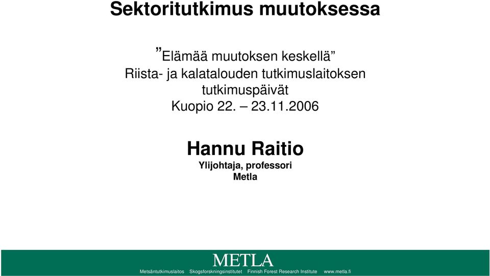 2006 Hannu Raitio Ylijohtaja, professori Metla
