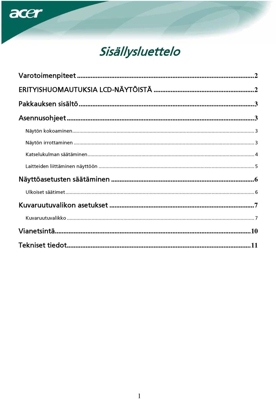 .. 4 Laitteiden liittäminen näyttöön... 5 Näyttöasetusten säätäminen...6 Ulkoiset säätimet.