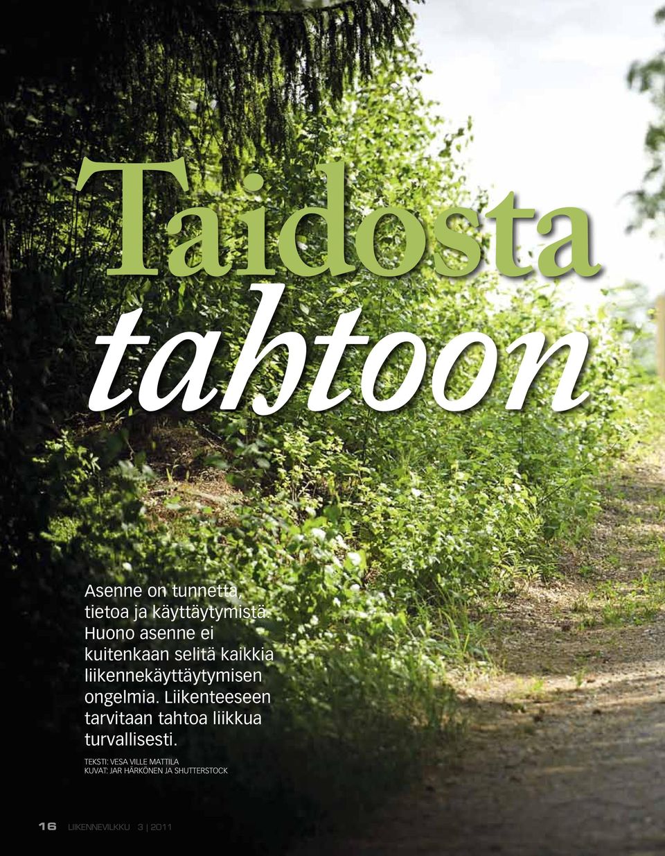 ongelmia. Liikenteeseen tarvitaan tahtoa liikkua turvallisesti.