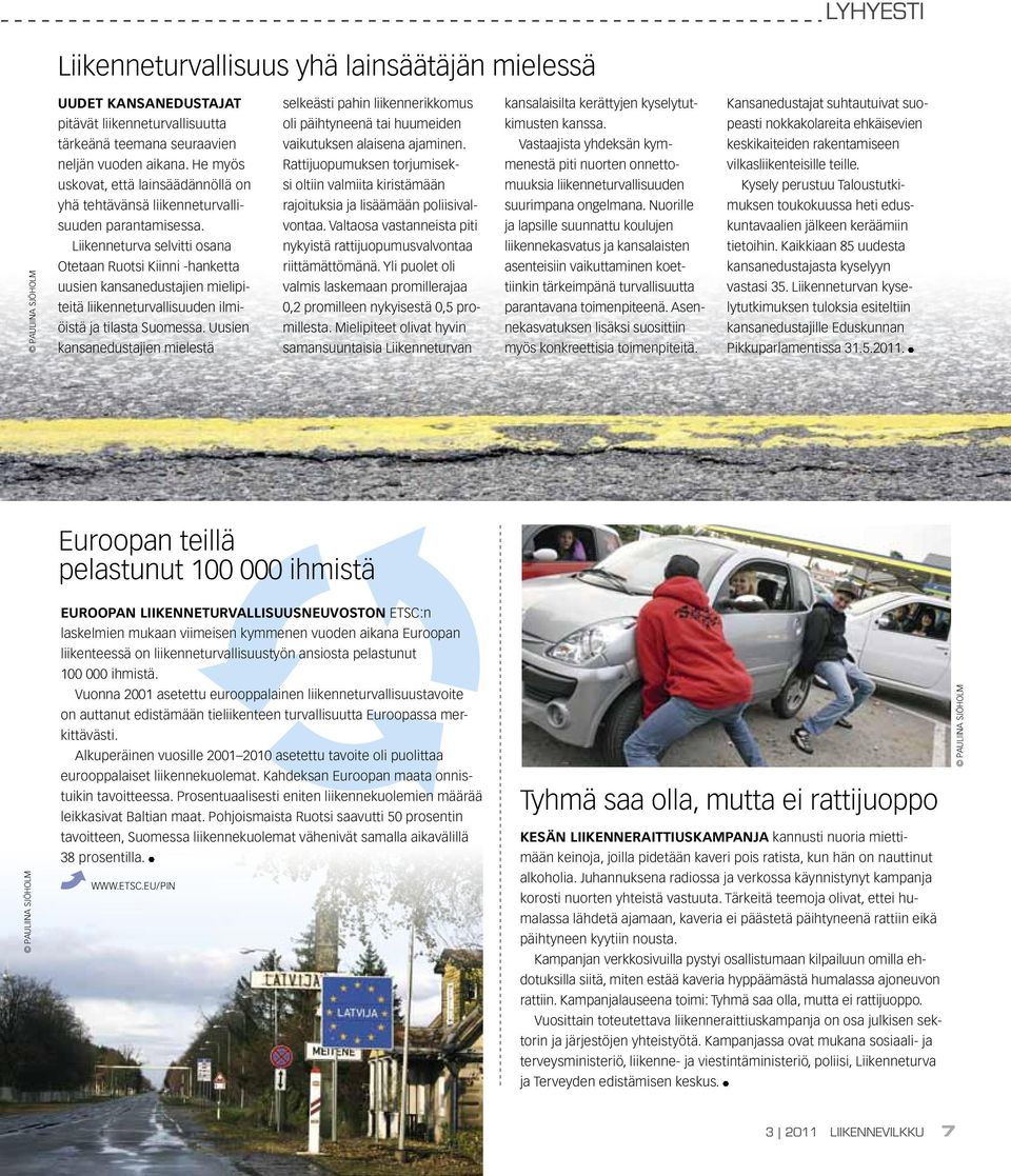 Liikenneturva selvitti osana Otetaan Ruotsi Kiinni -hanketta uusien kansanedustajien mielipiteitä liikenneturvallisuuden ilmiöistä ja tilasta Suomessa.
