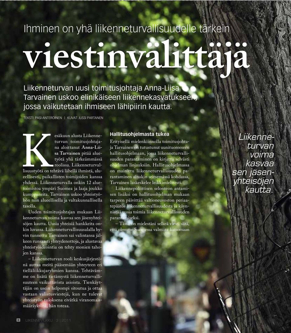 Liikenneturvallisuustyötä on tehtävä lähellä ihmistä, alueellisesti, paikallisten toimijoiden kanssa yhdessä. Liikenneturvalla onkin 12 aluetoimistoa ympäri Suomea ja laaja joukko kumppaneita.