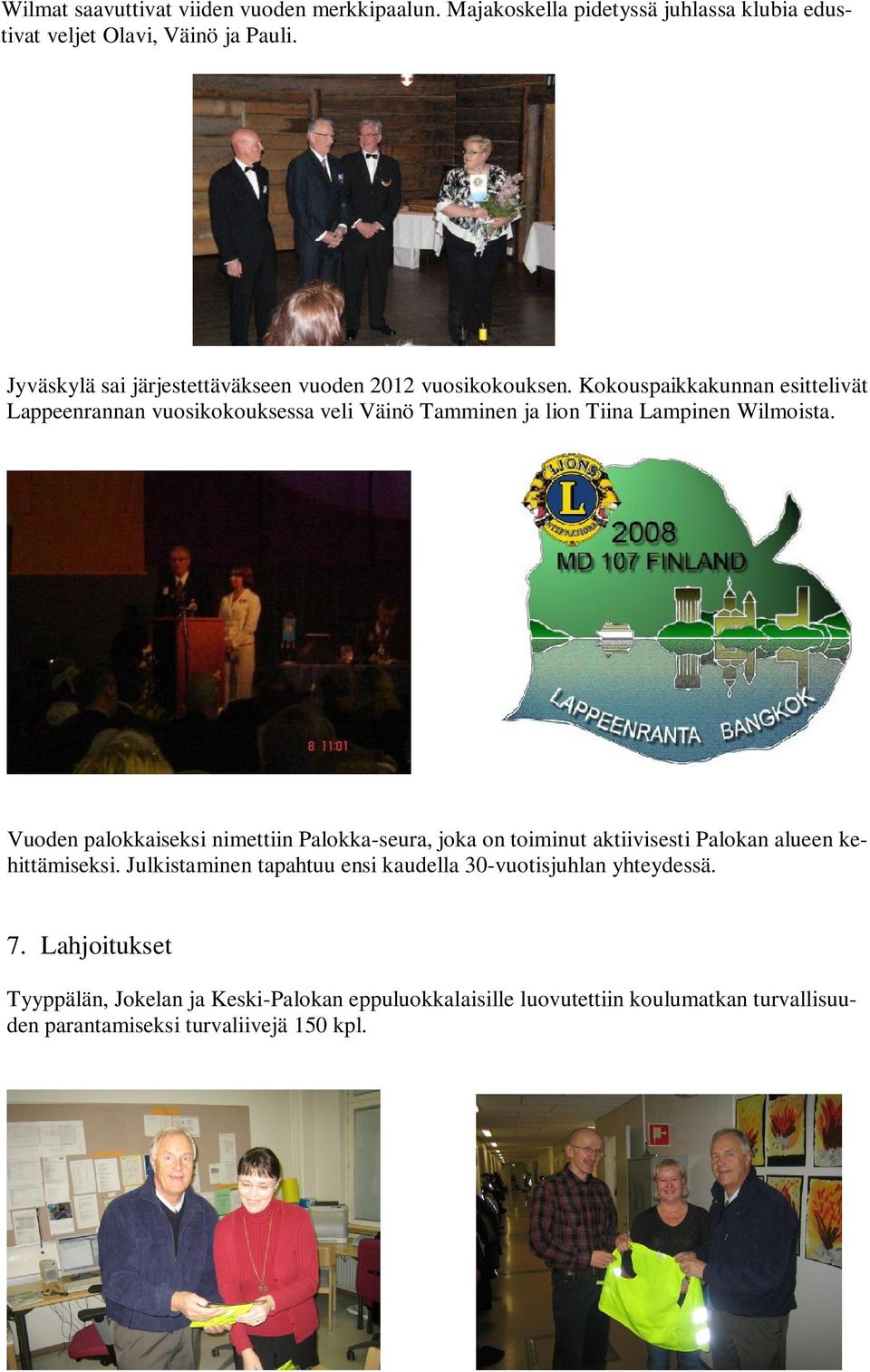 Kokouspaikkakunnan esittelivät Lappeenrannan vuosikokouksessa veli Väinö Tamminen ja lion Tiina Lampinen Wilmoista.