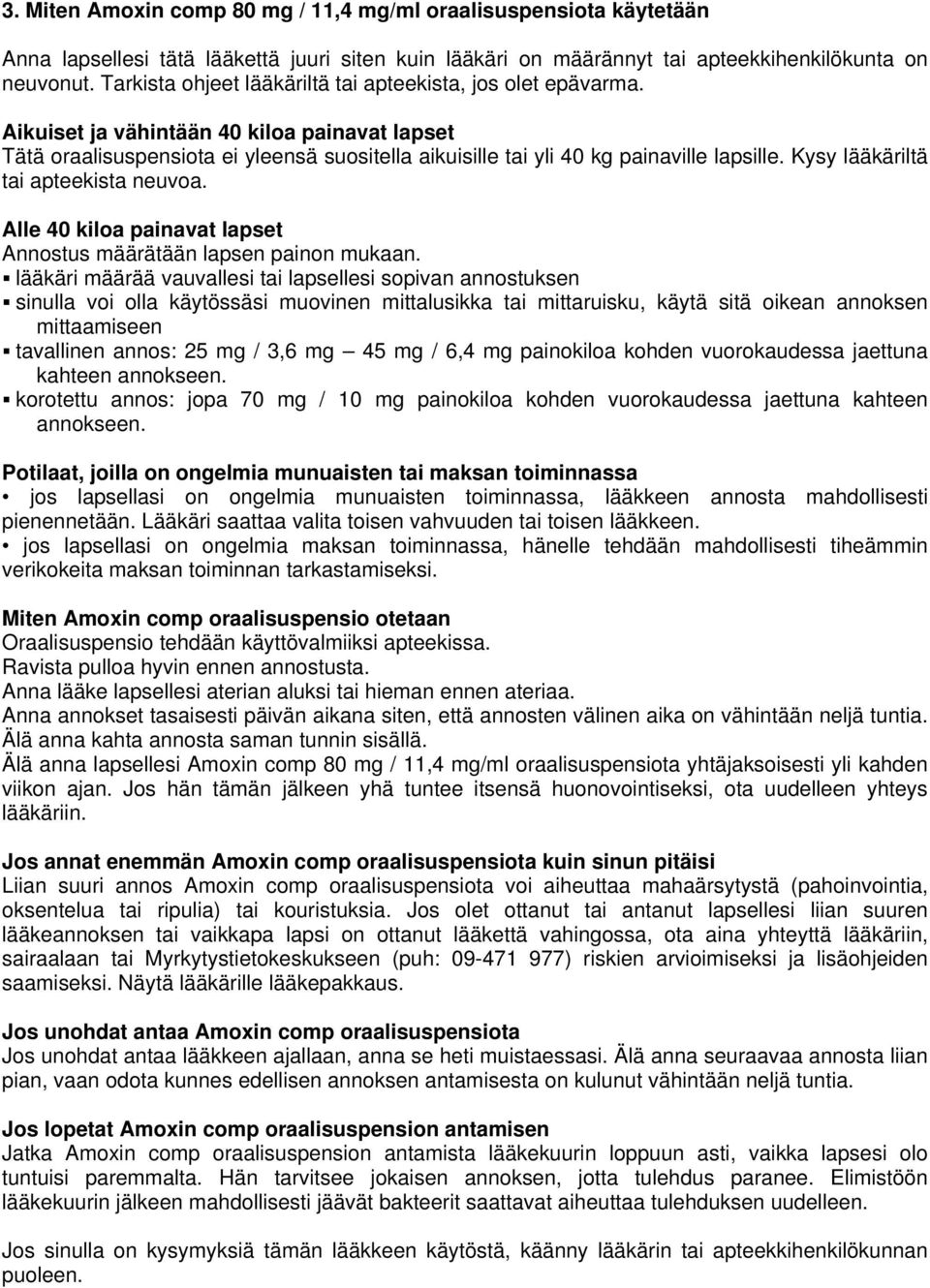 Kysy lääkäriltä tai apteekista neuvoa. Alle 40 kiloa painavat lapset Annostus määrätään lapsen painon mukaan.