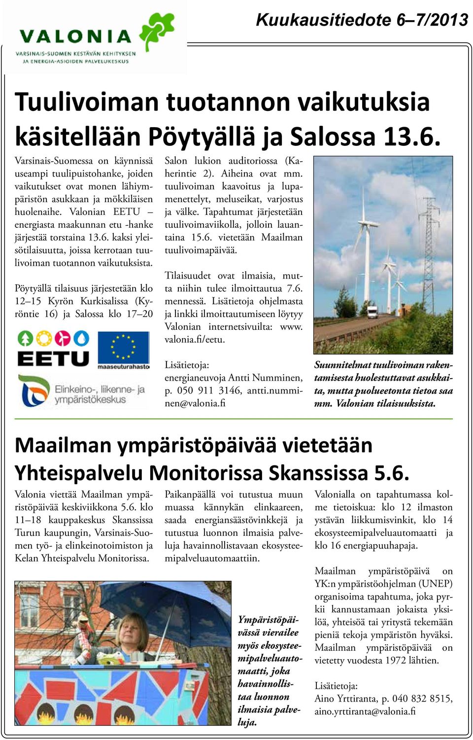 Valonian EETU energiasta maakunnan etu -hanke järjestää torstaina 13.6. kaksi yleisötilaisuutta, joissa kerrotaan tuulivoiman tuotannon vaikutuksista.