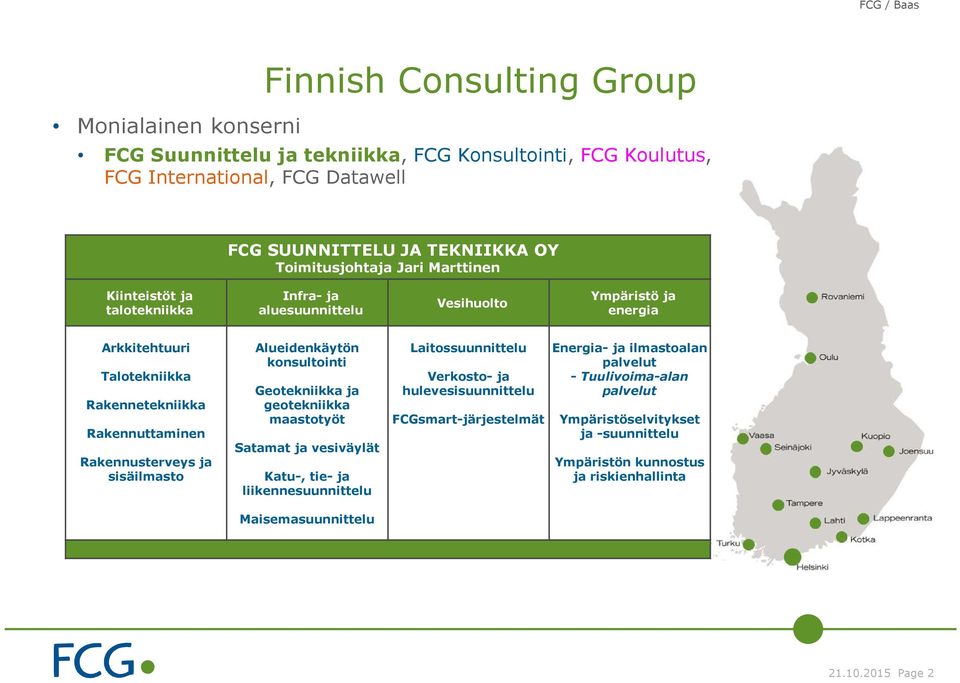 sisäilmasto Alueidenkäytön konsultointi Geotekniikka ja geotekniikka maastotyöt Satamat ja vesiväylät Katu-, tie- ja liikennesuunnittelu Laitossuunnittelu Verkosto- ja hulevesisuunnittelu