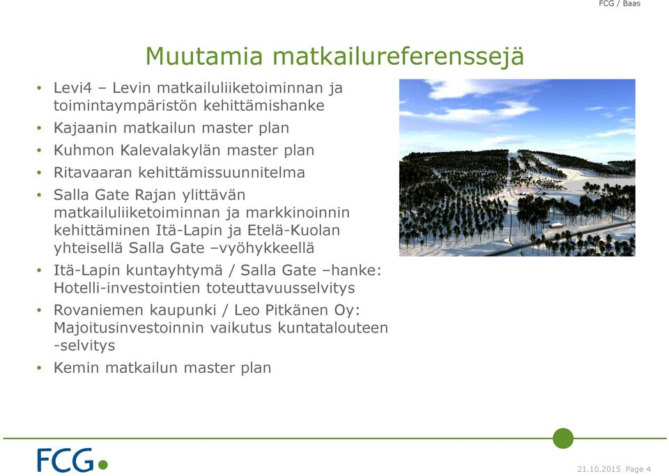 Itä-Lapin ja Etelä-Kuolan yhteisellä Salla Gate vyöhykkeellä Itä-Lapin kuntayhtymä / Salla Gate hanke: Hotelli-investointien