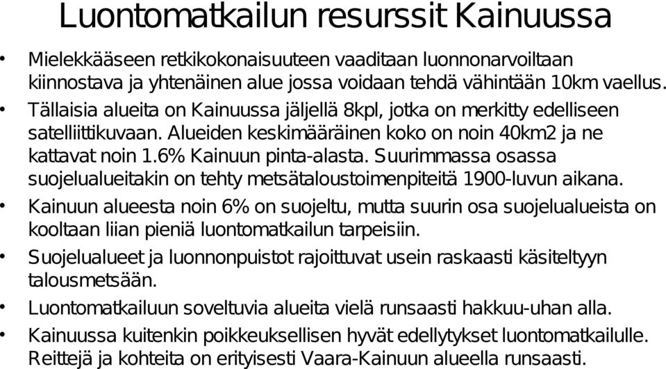 Suurimmassa osassa suojelualueitakin on tehty metsätaloustoimenpiteitä 1900-luvun aikana.