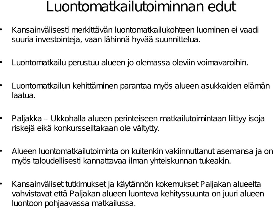 Paljakka Ukkohalla alueen perinteiseen matkailutoimintaan liittyy isoja riskejä eikä konkursseiltakaan ole vältytty.