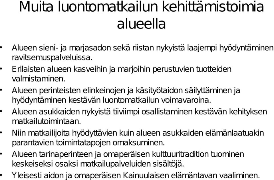 Alueen perinteisten elinkeinojen ja käsityötaidon säilyttäminen ja hyödyntäminen kestävän luontomatkailun voimavaroina.