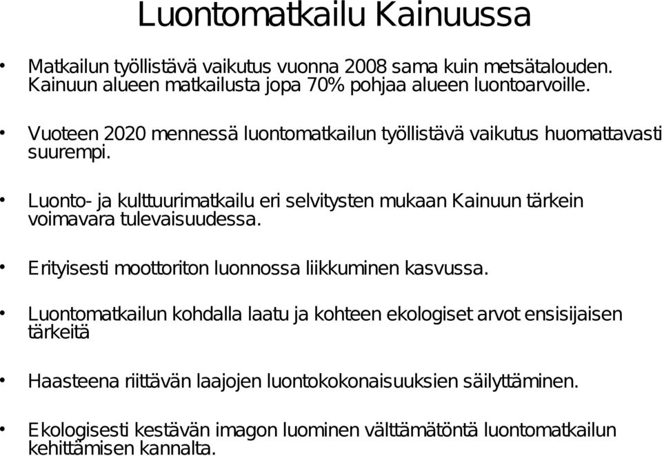 Luonto- ja kulttuurimatkailu eri selvitysten mukaan Kainuun tärkein voimavara tulevaisuudessa. Erityisesti moottoriton luonnossa liikkuminen kasvussa.