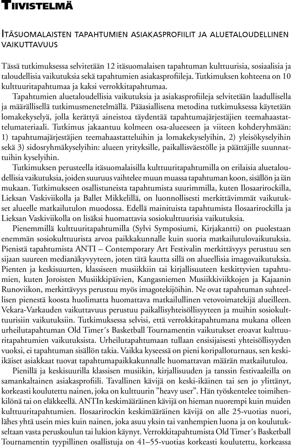 Tapahtumien aluetaloudellisia vaikutuksia ja asiakasprofiileja selvitetään laadullisella ja määrällisellä tutkimusmenetelmällä.