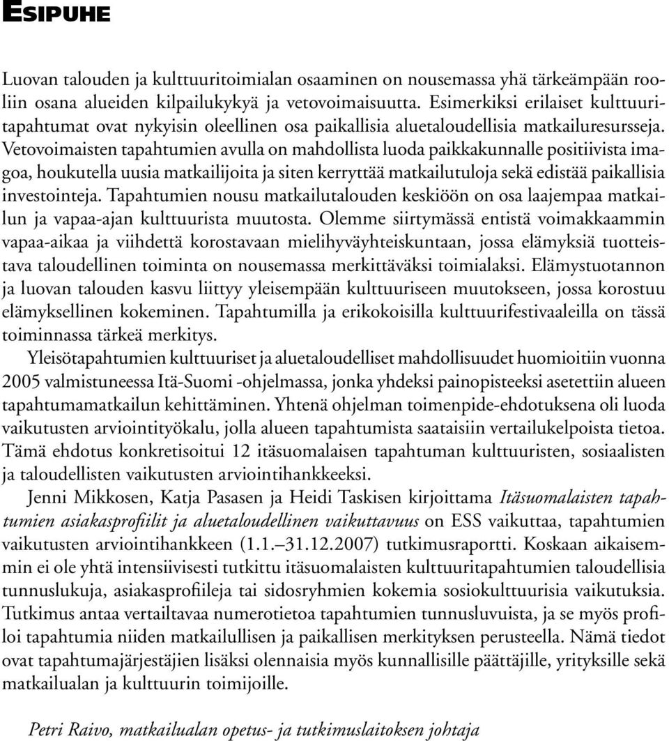 Vetovoimaisten tapahtumien avulla on mahdollista luoda paikkakunnalle positiivista imagoa, houkutella uusia matkailijoita ja siten kerryttää matkailutuloja sekä edistää paikallisia investointeja.