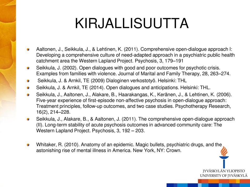 Psychosis, 3, 179 191 Seikkula, J. (2002). Open dialogues with good and poor outcomes for psychotic crisis. Examples from families with violence. Journal of Marital and Family Therapy, 28, 263 274.