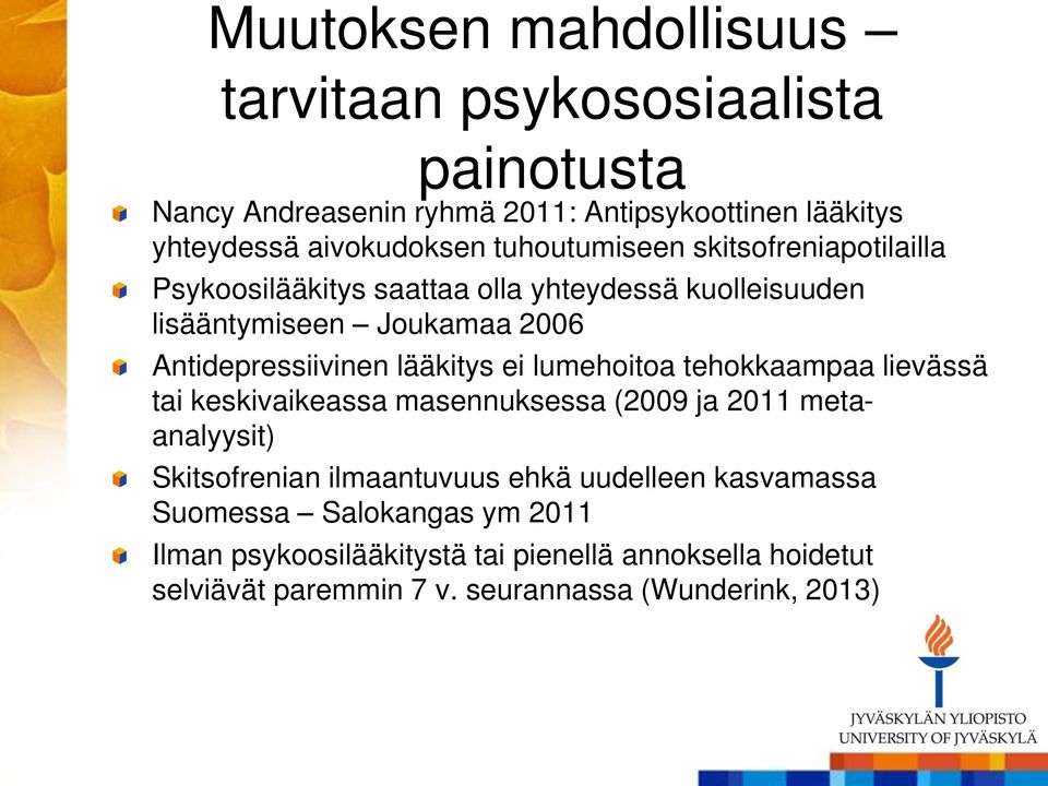 lääkitys ei lumehoitoa tehokkaampaa lievässä tai keskivaikeassa masennuksessa (2009 ja 2011 metaanalyysit) Skitsofrenian ilmaantuvuus ehkä