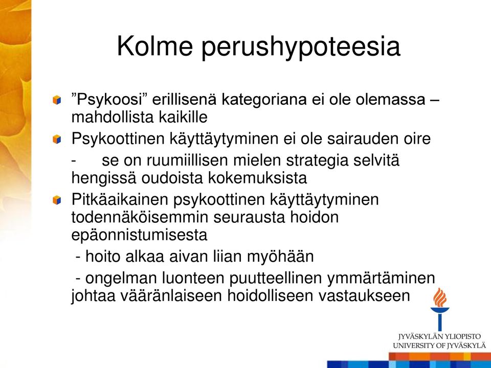 kokemuksista Pitkäaikainen psykoottinen käyttäytyminen todennäköisemmin seurausta hoidon epäonnistumisesta -