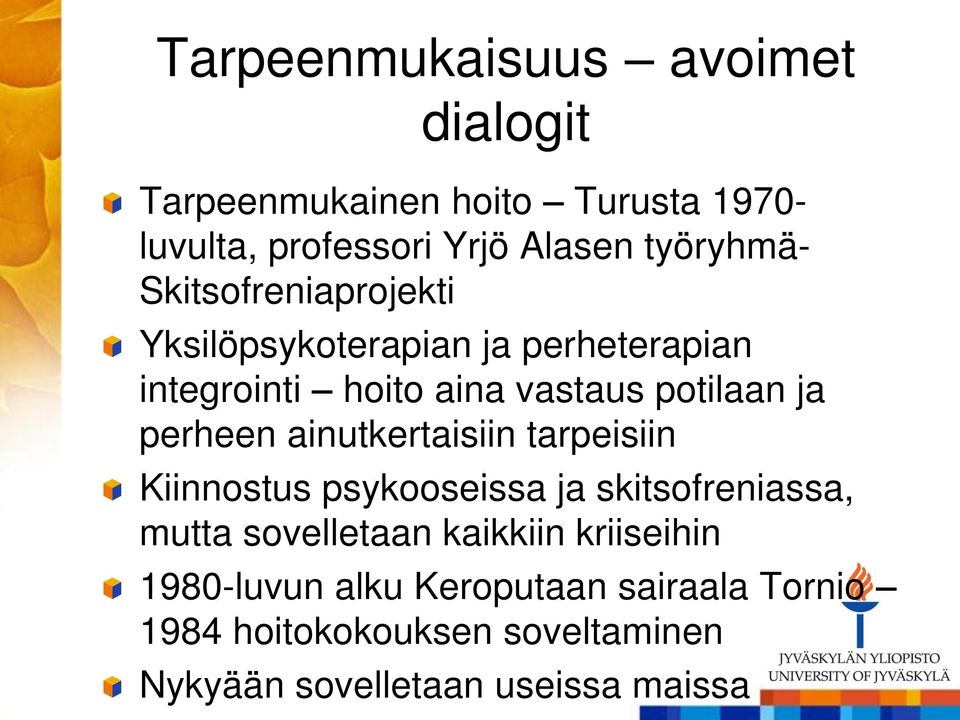 ja perheen ainutkertaisiin tarpeisiin Kiinnostus psykooseissa ja skitsofreniassa, mutta sovelletaan kaikkiin