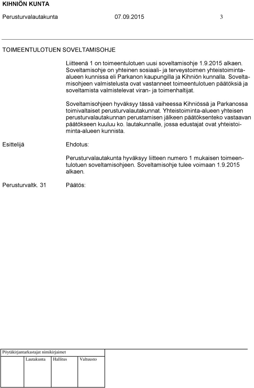 Soveltamisohjeen valmistelusta ovat vastanneet toimeentulotuen päätöksiä ja soveltamista valmistelevat viran- ja toimenhaltijat.