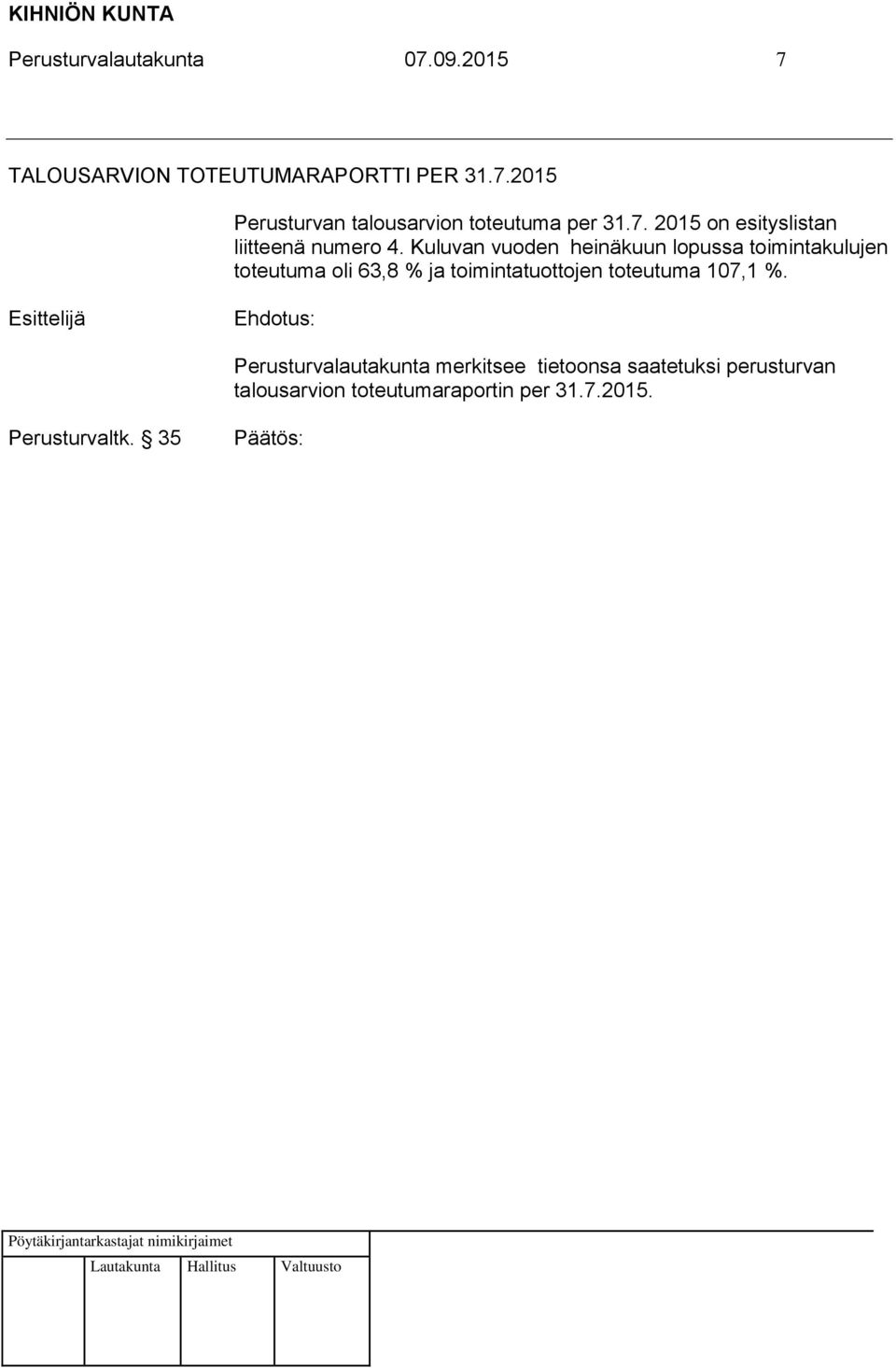 Kuluvan vuoden heinäkuun lopussa toimintakulujen toteutuma oli 63,8 % ja toimintatuottojen toteutuma