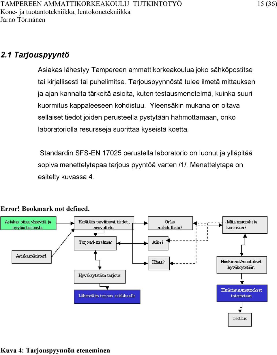 Yleensäkin mukana on oltava sellaiset tiedot joiden perusteella pystytään hahmottamaan, onko laboratoriolla resursseja suorittaa kyseistä koetta.