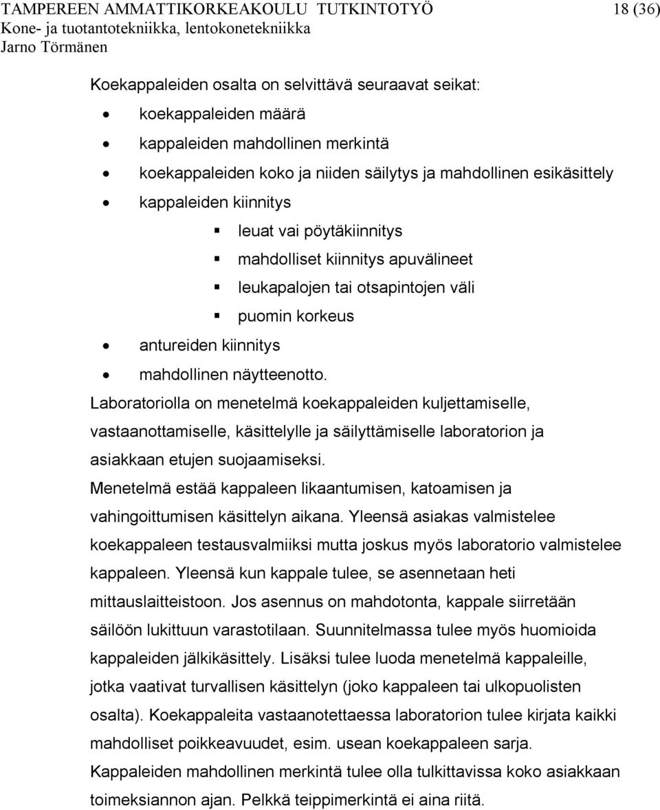 näytteenotto. Laboratoriolla on menetelmä koekappaleiden kuljettamiselle, vastaanottamiselle, käsittelylle ja säilyttämiselle laboratorion ja asiakkaan etujen suojaamiseksi.